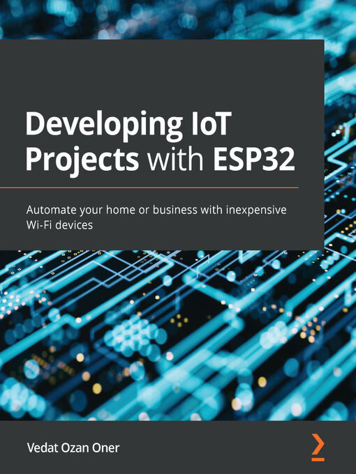 Title details for Developing IoT Projects with ESP32 by Vedat Ozan Oner - Available